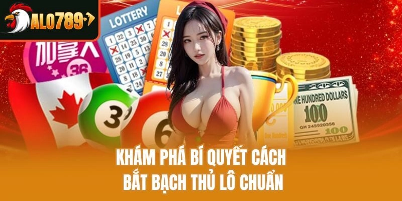 Khám phá bí quyết cách bắt bạch thủ lô chuẩn