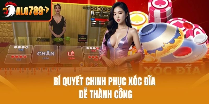 Bí quyết chinh phục xóc đĩa dễ thành công