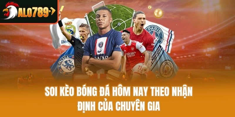 Soi kèo bóng đá hôm nay theo nhận định của chuyên gia