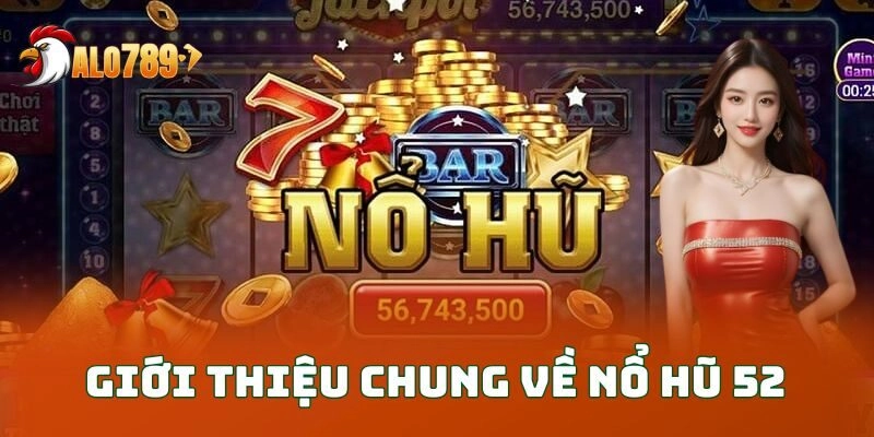Giới thiệu chung về nổ hũ 52